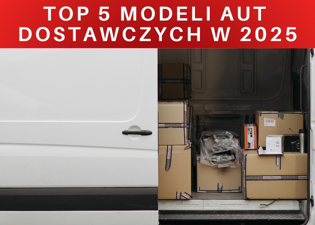 Top 5 modeli aut dostawczych w 2025 roku